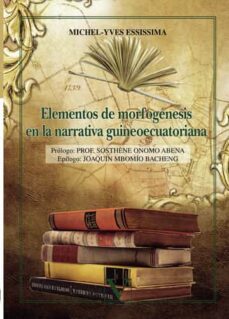 elementos de morfogenesis en la narrativa guineoecuatoriana-michel yves essissima-9788490749067