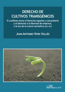 derecho de cultivos transgenicos. el conflicto entre el derecho español y comunitario y el derecho a la libertad de empresa, a la luz de la nueva normativa opt-out (ebook)-juan antonio vives valles-9788490859667