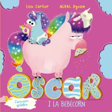l oscar, l unicorn golafre i la bebecorn-lou carter-nikki dyson-9788491455967