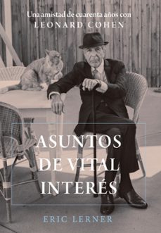 asuntos de vital interes: una amistad de cuarenta años con leonard cohen-eric lerner-9788491816867