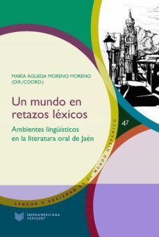 un mundo en retazos lexicos. ambientes linguisticos en la literat ura oral de jaen-9788491921967