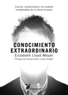 conocimiento extraordinario: ciencia, escepticismo y los poderes inexplicables de la mente humana-freeman dayson-elizabeth lloyd mayer-9788492470167