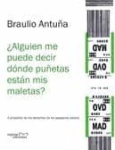 ¿alguien me puede decir donde puñetas estan mis maletas?: a proposito de los derechos de los pasajeros aereos-braulio antuña-9788492536467
