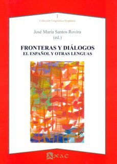 fronteras y dialogos: el español y otras lenguas-jose maria santos rovira-9788492658367