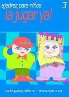 ajedrez para niños: ¡a jugar ya¡ 3-carlos garcia palermo-marcos de anna-9788493478667