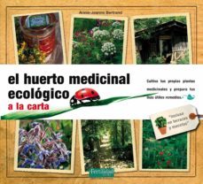 el huerto medicinal ecologico: cultiva tus propias plantas medici nales y prepara tus mas utiles remedios-9788493828967