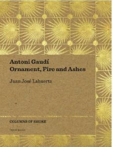 antoni gaudi: ornament, fire and ashes-juan jose lahuerta-9788493923167