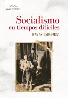 socialismo en tiempos dificiles-juan antonio molina-9788494065767