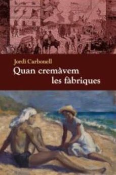 quan cremavem les fabriques-jordi carbonell-9788494079467
