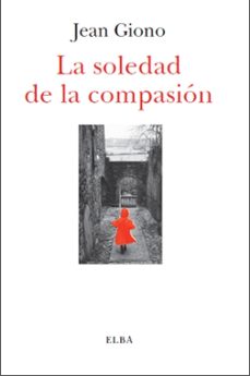 la soledad de la compasion-jean giono-9788494085567
