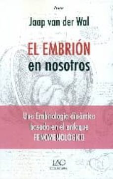 el embrion en nosotros: una embriologia dinamica basada en el enfoque fenomenologico-jaap van der wal-9788494262067