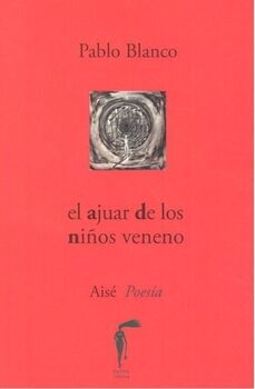 ajuar de los niños veneno poesia-pablo blanco-9788494855467