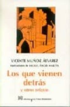 los que vienen detras y otros relatos-vicente muñoz alvarez-9788495007667