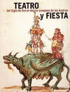 teatro y fiesta: del siglo de oro en tierras europeas de los aust rias-9788496008267