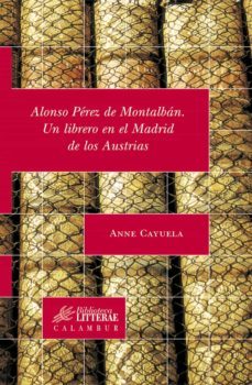 alonso perez de montalban: un librero en el madrid de los austria s-9788496049567