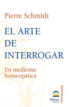 el arte de interrogar en medicina homeopatica-pierre schmidt-9788496079267