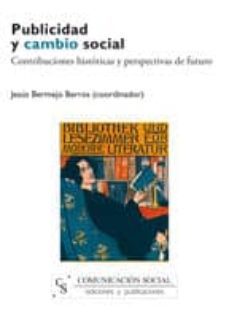 publicidad y cambio social: contribuciones historicas y perspecti vas de futuro-jesus (coord.) bermejo berros-9788496082267