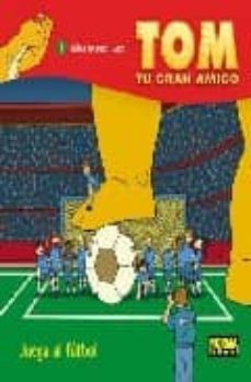 tom, tu gran amigo: ¡juega al futbol!-9788496415867