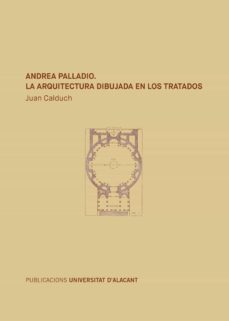 andrea palladio: la arquitectura dibujada en los tratados-9788497175067
