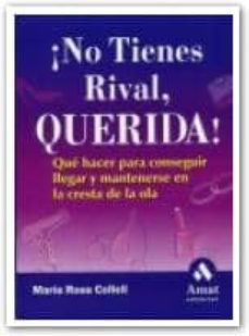¡no tienes rival, querida!: que hacer para conseguir llegar y man tenerse en la cresta de la ola-9788497350167