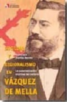 sociedad y regionalismo en vazquez de mella: la sistematizacion d octrinal del carlismo-francisco sevilla benito-9788497390767