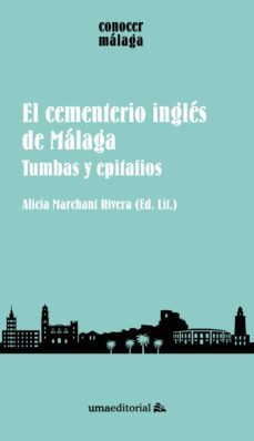el cementerio ingles de malaga: tumbas y epitafios-alicia marchant rivera-9788497470667