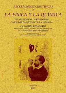 recreaciones cientificas o la fisica y la quimica sin aparatos ni laboratorio y solo por los juegos de la infancia (ed. facsimil)-gaston tissaudier-9788497618267