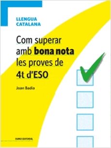 com superar amb bona nota les proves de 4t d eso: llengua catalan a-joan badia i pujol-9788497664967