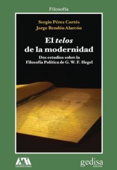 el telos de la modernidad-sergio perez cortes-jorge rendon alarcon-9788497849067