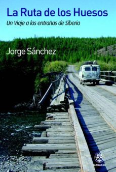 la ruta de los huesos: un viaje a las entrañas de siberia-jorge sanchez-9788498271867