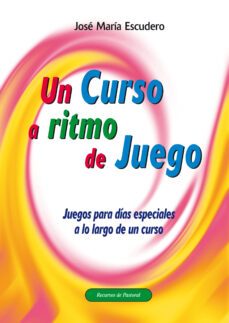 un curso a ritmo de juego-jose maria escudero perez-9788498423167