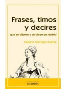 frases, timos y decires que se dijeron y se dicen en madrid-9788498732467