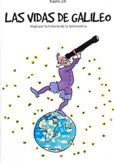 las vidas de galileo: viaje por la historia de la astronomia-9788498872767
