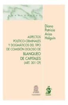 aspectos politico-criminales y dogmaticos del tipo de comision do loso de blanqueo de capitales-diana patricia arias holguin-9788498901467