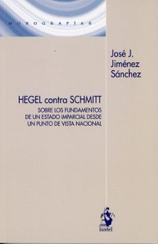 hegel contra schmitt. sobre los fundamentos de un estado imparcia l desde un punto de vista nacional-jose j. jimenez sanchez-9788498905267