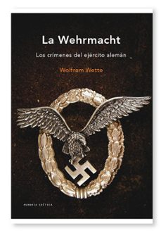 la wehrmacht: los crimenes del ejercito aleman-wolfram wette-9788498921267
