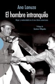 hombre intranquilo: mujer y maternidad en el cine clasico america no-ana lanuza-9788499200767
