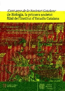 cent anys de la societat catalana de biologia, la primera societa t filial de l institut d estudis catalans-josep m. camarasa-9788499655567