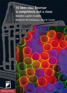10 idees clau: ensenyar la competència oral a classe-josep m. castella lidon-montserrat vila santasusana-9788499805467