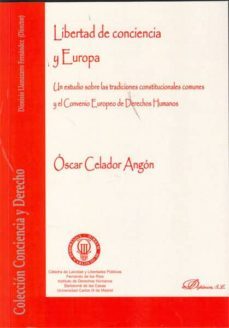 libertad de conciencia y europa: un estudio sobre las tradiciones constitucionales comunes y el convenio europeo de derechos humanos-oscar celador angon-9788499821467