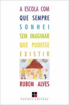 a escola com que sempre sonhei sem imaginar que pudesse existir (ebook)-9788530809867