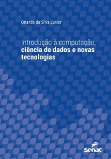 introduço a computaço, ciencia de dados e novas tecnologias (ebook)-orlando da silva junior-9788539645367