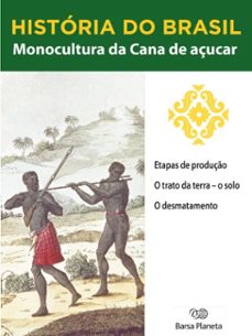 historia do brasil - livro i - monocultura da cana de açucar etapas de produço (ebook)-editora planeta do brasil-9788542233667
