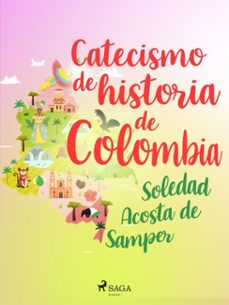catecismo de historia de colombia (ebook)-soledad acosta de samper-9788726679267