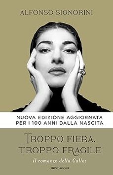 troppo fiera, troppo fragile. il romanzo della callas-alfonso signorini-9788804784067