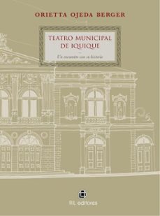 teatro municipal de iquique: un encuentro con su historia (ebook)-orietta ojeda-9789560101167