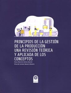 principios de la gestion de la produccion una revision teorica y aplicada de los conceptos-oscar mauricio y navarro romero , elisa del carmen gelves alarcon-9789587824667