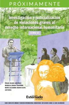 investigacion y judicializacion de violaciones graves al derecho internacional humanitario, tomo vi (ebook)-9789587909067