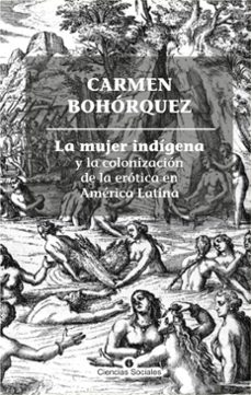 la mujer indigena y la colonizacion de la erotica en america latina (ebook)-carmen bohórquez-9789590626067