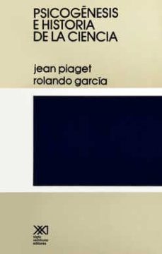 sicogenesis e historia de la ciencia-j. piaget-9789682311567